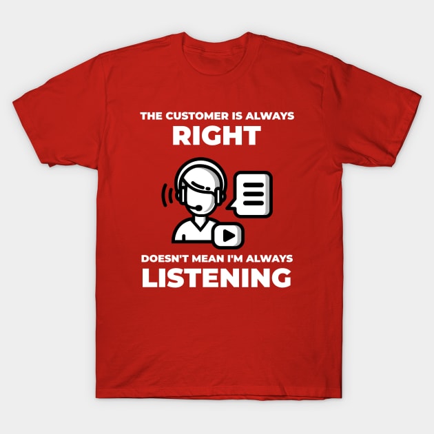 The customer is always right T-Shirt by SpaceZombieZed